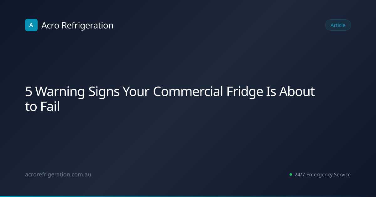 5 Warning Signs Your Commercial Fridge Is About to Fail | Acro ...