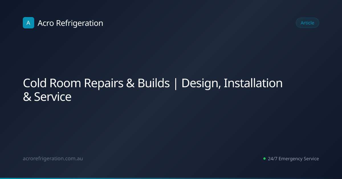 Cold Room Repairs & Builds | Design, Installation & Service | Acro ...